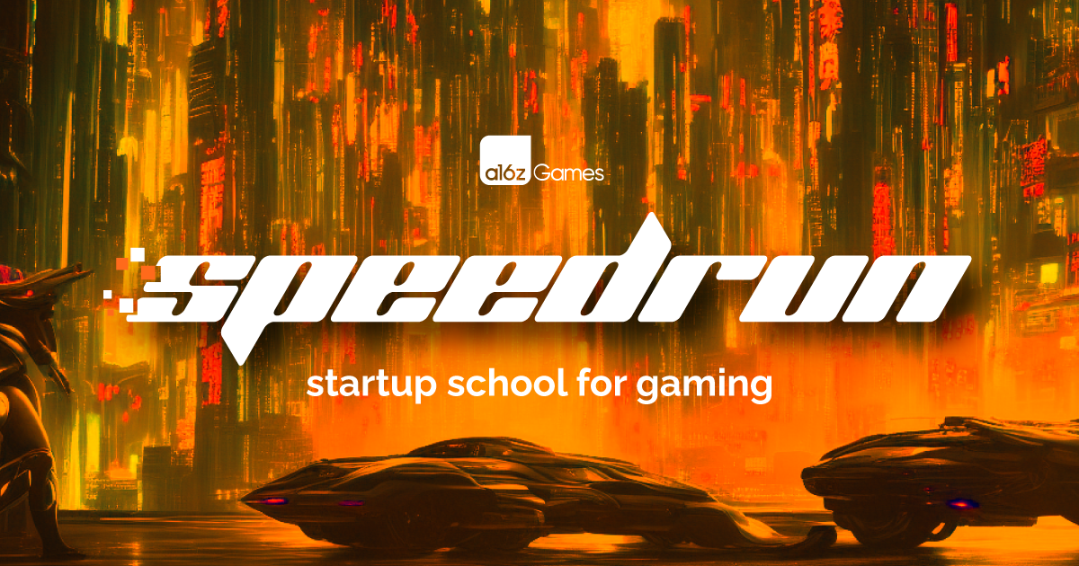 SPEEDRUN Your Gaming Startup |  Andreessen Horowitz